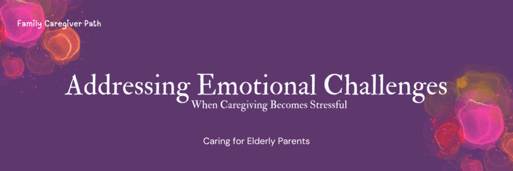 Addressing Emotional Challenges: When Caregiving Becomes Stressful