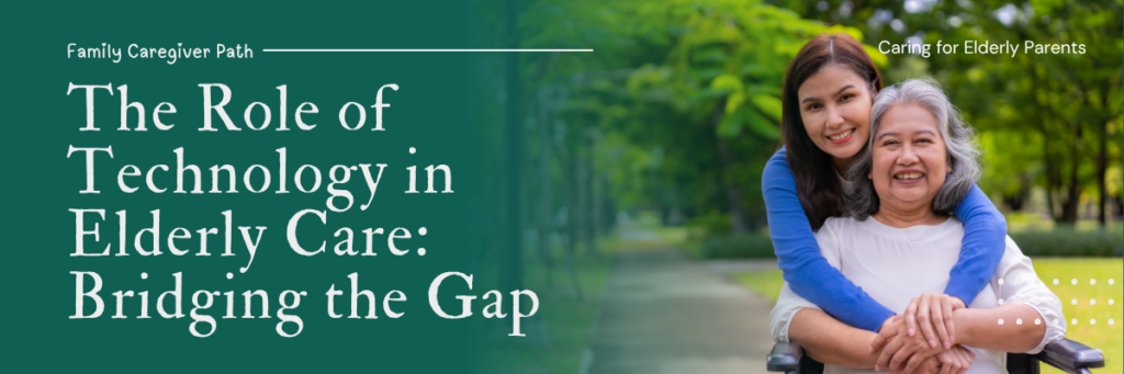 The Role of Technology in Elderly Care: Bridging the Gap