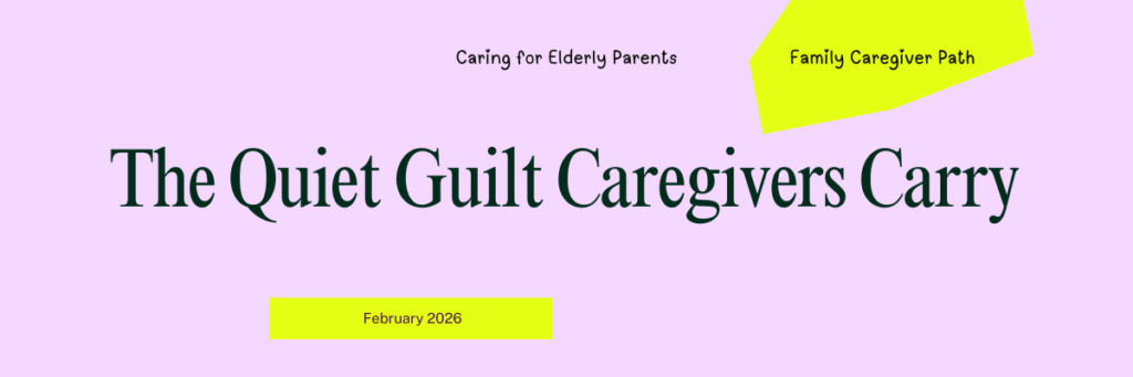 The Quiet Guilt Caregivers Carry