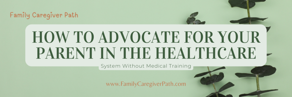 How to advocate for your parent in the healthcare system without medical training