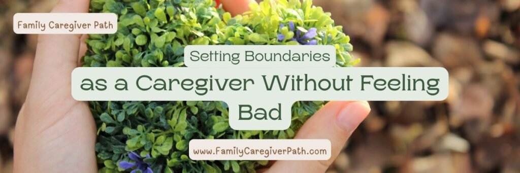 Setting Boundaries as a Caregiver Without Feeling Bad