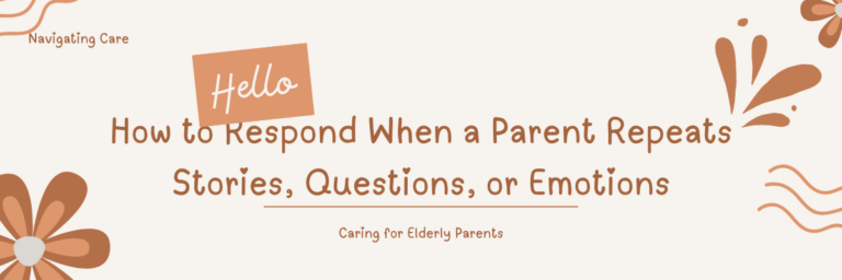 How to Respond When a Parent Repeats Stories, Questions, or Emotions